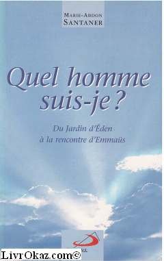 9782712207557: Quel Homme Suis-Je ? Du Jardin D'Eden A La Rencontre D'Emmaus