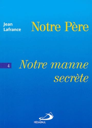 "notre pÃ¨re t.4 ; notre manne secrÃ¨te" (9782712207670) by Jean Lafrance