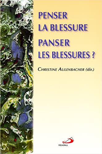 Stock image for Penser la blessure, panser les blessures ? : Colloque interdisciplinaire for sale by medimops