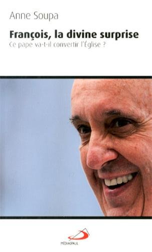 9782712213152: Franois, la divine surprise: Ce pape va-t-il convertir l'Eglise ?