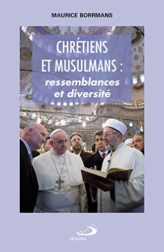 Chretiens et musulmans. ressemblances et diversites - Borrmans, Maurice