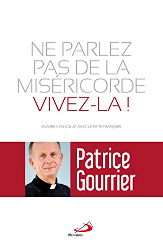 Beispielbild fr NE PARLEZ PAS DE MISERICORDE, VIVEZ-LA !: Ouvrir son coeur avec le pape François zum Verkauf von WorldofBooks