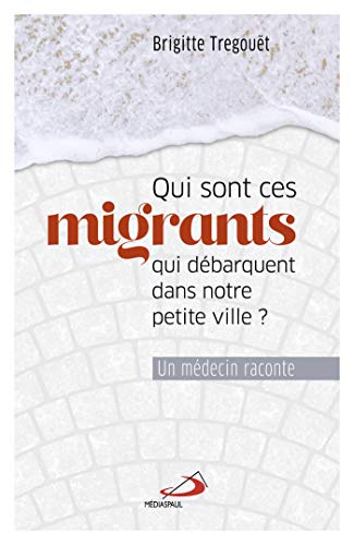 Beispielbild fr QUI SONT CES MIGRANTS QUI DBARQUENT DANS NOTRE PETITE VILLE?: UN MDECIN RACONTE zum Verkauf von Gallix