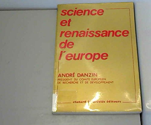 Science et renaissance de l'Europe (French Edition) (9782712700850) by Danzin, Andre