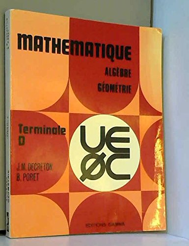 Stock image for Mathematique, algebre, gometrie / classe de terminale d for sale by Librairie LOVE