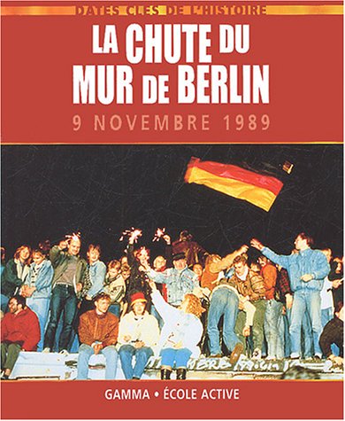 Beispielbild fr La Chute Du Mur De Berlin : 9 Novembre 1989 zum Verkauf von RECYCLIVRE