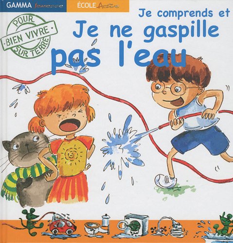 Beispielbild fr Je comprends et je ne gaspille pas l'eau: Pour bien vivre sur terre zum Verkauf von WorldofBooks