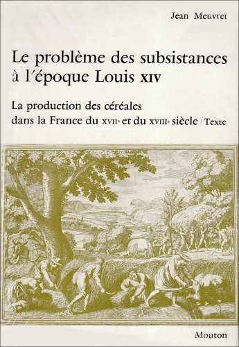 Stock image for Le Problme des subsistances  l'poque Louis XIV . La production des crales dans la France du XVIIe et du XVIIIe sicle / Texte / Jean Meuvret for sale by Librairie de l'Avenue - Henri  Veyrier