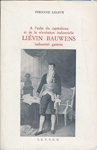 9782713204906: A l'aube du capitalisme et de la rvolution industrielle.: Livin Bauwens, industriel gantois