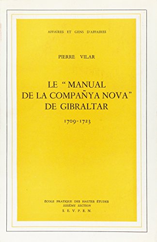 MANUAL DE LA COMPANYA NOVA DE GIBRALTAR, 1709-1723 (LE) (9782713206474) by VILAR P