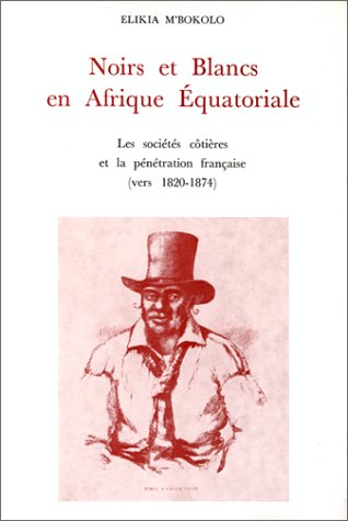 Noirs et Blancs en Afrique équatoriale : les sociétés côtières et la pénétration française , v. 1...