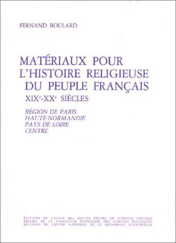 Stock image for Matriaux pour l'histoire religieuse du peuple franais, XIXe-XXe sicle - tome 1-. Rgion de Paris, Haute-Normandie, Pays de Loire, Centre for sale by Ammareal