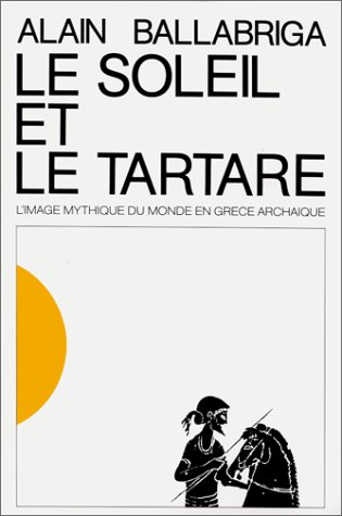 Stock image for LE SOLEIL ET LE TARTARE L'Image Mythique Du Monde En Grce Archaque for sale by Ancient World Books