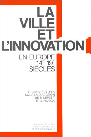Stock image for La ville et l'innovation : relais et rseaux de diffusion en Europe, XIVe-XIXe sicles for sale by Ammareal