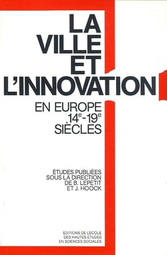 Stock image for La ville et l'innovation : relais et rseaux de diffusion en Europe, XIVe-XIXe sicles for sale by Ammareal