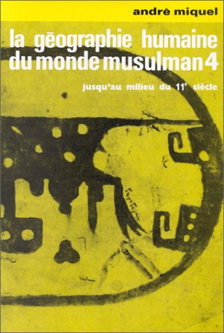 9782713208850: La gographie humaine du monde musulman jusqu'au milieu du 11e sicle.: Tome 4, Les travaux et les jours