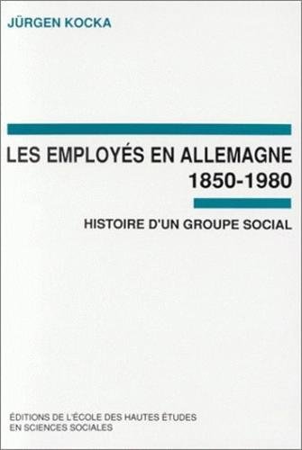 Beispielbild fr Les employs en Allemagne, 1850-1980 - histoire d'un groupe zum Verkauf von Gallix