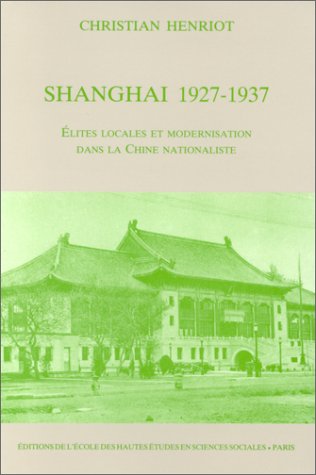 Stock image for Shanghai 1927-1937 lites locales et modernisation dans la c for sale by Redux Books