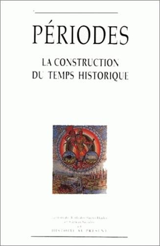 PERIODES LA CONSTRUCTION DU TEMPS HISTORIQUE. 5E COLLOQUE D'HISTOIRE AU PRESENT (9782713209703) by BYERS M