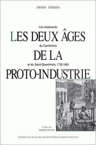 Les deeux âges de la proto-industrie Les tisserans du Cambrésis et du Saint-Quentin, 1730-1880 - Didier Terrier