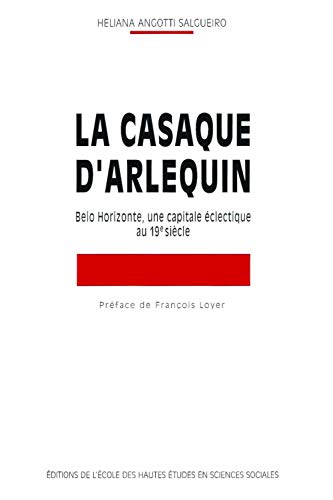 Beispielbild fr La casaque d'Arlequin. Belo horizonte, une capitale clectique au XIXe sicle zum Verkauf von medimops