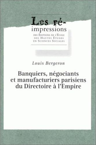 Banquiers, nÃ©gociants et manufacturiers parisiens du directo (9782713212857) by BERGERON, Louis