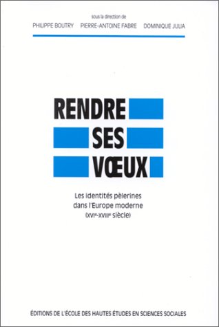 Stock image for Rendre ses voeux: Les identites pelerines dans l'Europe moderne (XVIe-XVIIIe siecle) (Civilizations et Societes 100) for sale by Zubal-Books, Since 1961
