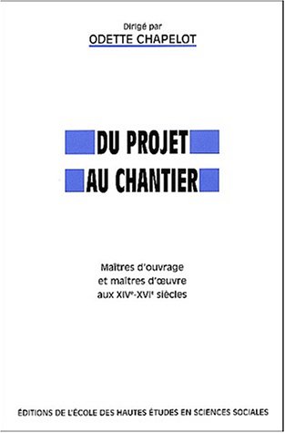 Stock image for Du Projet Au Chantier : Matres D'ouvrage Et Matres D'oeuvre Aux Xive-xvie Sicles for sale by RECYCLIVRE