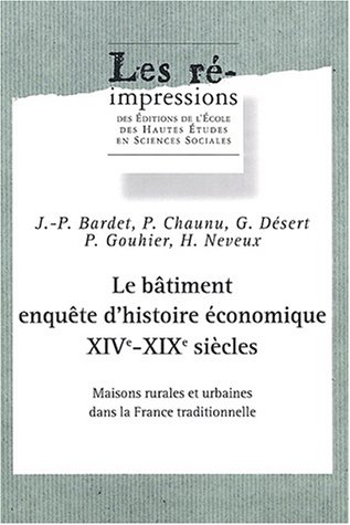 Stock image for Le Btiment, Enqute D'histoire conomique Xive-xixe Sicles : Maisons Rurales Et Urbaines Dans La F for sale by RECYCLIVRE