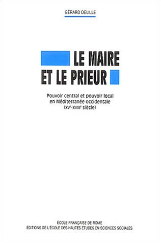 Beispielbild fr Le maire et le prieur : Pouvoir central et pouvoir local en Mditerrane occidentale (XVe-XVIIIe sicle) zum Verkauf von Ammareal