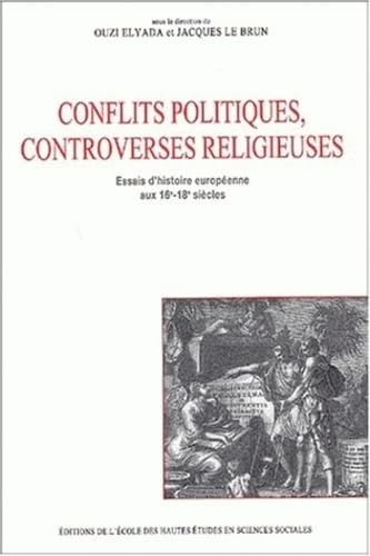 9782713217838: Conflits politiques et controverses religieuses.: Essais d'histoire europenne aux 16me-18me sicles