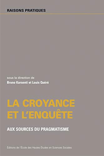 Beispielbild fr La croyance et l'enqute: Aux sources du pragmatisme zum Verkauf von Ammareal