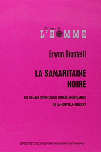 Beispielbild fr La samaritaine noire: noire: Les eglises spirituelles noire, les eglises spirituelles noires Americaines de la Nouvelle-Orleans zum Verkauf von N. Fagin Books