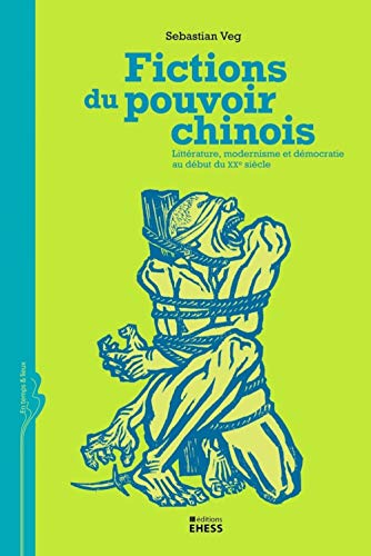 9782713221651: Fictions du pouvoir chinois: Littrature, modernisme et dmocratie au dbut du XXe sicle