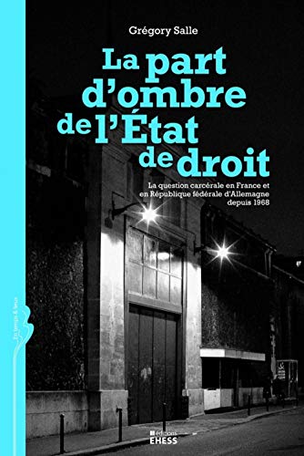 Beispielbild fr La part d'ombre de l'Etat de droit: La question carcrale en France et en Rpublique fdrale d'Allemagne depuis 1968 Salle, Grgory zum Verkauf von BIBLIO-NET