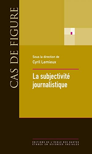 Stock image for La Subjectivit Journalistique : Onze Leons Sur Le Rle De L'individualit Dans La Production De L' for sale by RECYCLIVRE