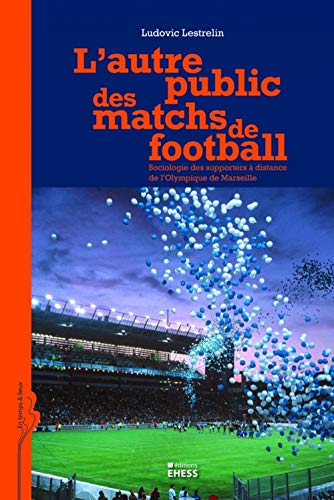 Beispielbild fr L'autre public des matchs de football: Sociologie des supporters  distance de l'Olympique de Marseille [Broch] Lestrelin, Ludovic et Bromberger, Christian zum Verkauf von BIBLIO-NET