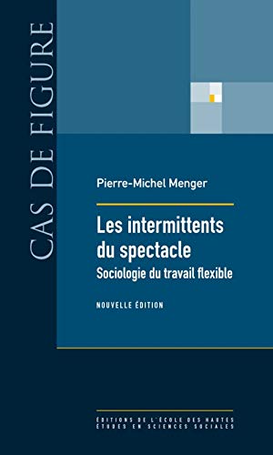 Stock image for LES INTERMITTENTS DU SPECTACLE SOCIOLOGIE DU TRAVAIL FLEXIBLE NED for sale by Gallix