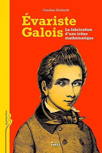 9782713223174: Evariste Galois: La fabrication d'une icne mathmatique