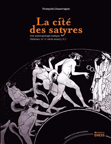 Imagen de archivo de La cit des satyres : Une anthropologie ludique (Athnes, VIe-Ve sicle avant J-C) a la venta por medimops