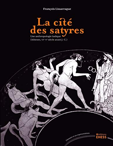 9782713223846: Cit des satyres - Une anthropologie ludique: Une anthropologie ludique (Athnes, VIe-Ve sicle avant J-C)