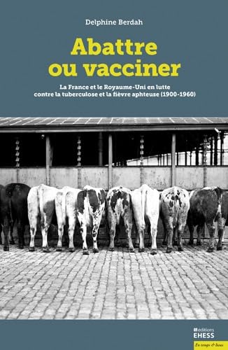 Beispielbild fr ABATTRE OU VACCINER: La France et le Royaume-Uni en lutte contre la tuberculose et la fi vre aphteuse (1900-1960) zum Verkauf von WorldofBooks