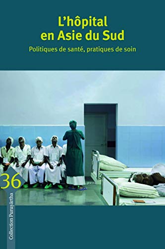 Stock image for L'hpital en Asie du Sud : Politiques de sant, pratiques de soin for sale by medimops