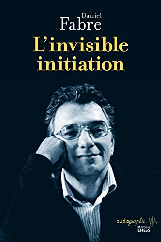 Stock image for L'invisible initiation [Broch] Fabre, Daniel; Schmitt, Jean-Claude; Catalini, Alessio et Iuso, Anna for sale by BIBLIO-NET