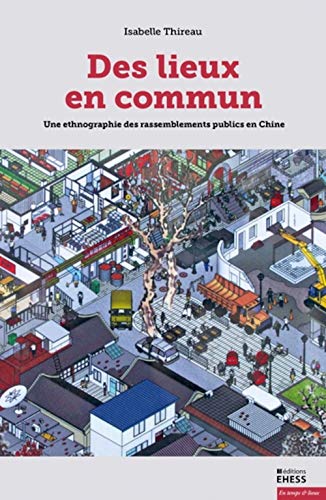 Beispielbild fr Des lieux en commun: Une ethnographie des rassemblements publics en Chine [Broch] Thireau, Isabelle zum Verkauf von BIBLIO-NET