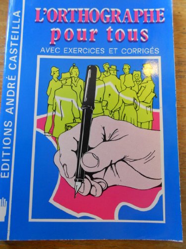 9782713504587: L'Orthographe pour tous : Toutes classes des lyces et collges, pdagogie de soutien, cours de formation et de promotion