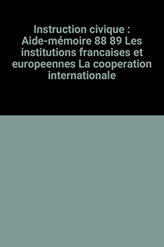 9782713508912: Instruction civique : Aide-mmoire 88 89 Les institutions francaises et europeennes La cooperation internationale