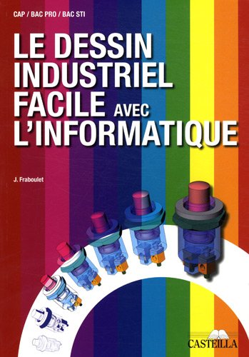 9782713531781: Le dessin industriel facile avec l’informatique CAP, Bac Pro (2010): Manuel de l'lve
