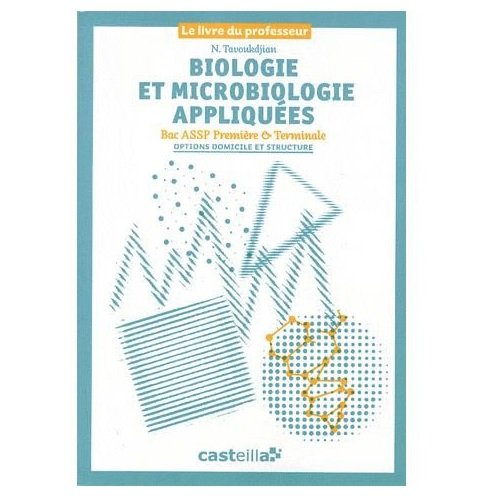 9782713534157: Biologie et microbiologie appliques 1e & Tle Bac ASSP options domicile et structure: Le livre du professeur corrig