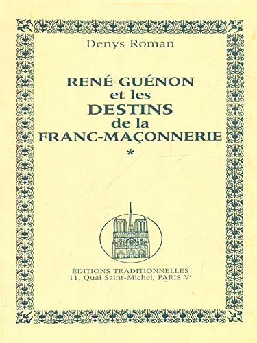 René Guénon et les destins de la franc-maçonnerie - Denys Roman